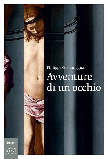 Avventure di un occhio - Philippe Costamagna - Libro Johan & Levi 2017, Saggistica d'arte | Libraccio.it