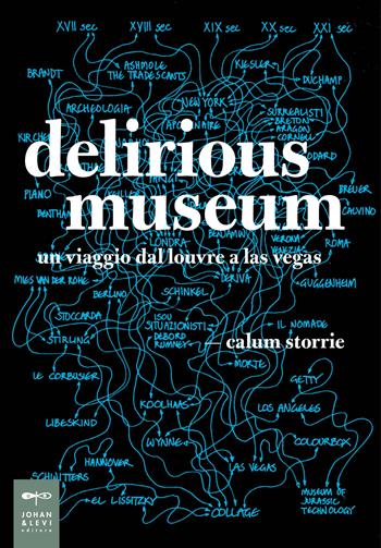 Delirious museum. Un viaggio dal Louvre a Las Vegas - Calum Storrie - Libro Johan & Levi 2017, Parole e immagini | Libraccio.it