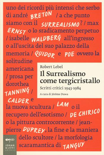 Il surrealismo come tergicristallo. Scritti critici 1943-1984 - Robert Lebel - Libro Johan & Levi 2018, Saggistica d'arte | Libraccio.it