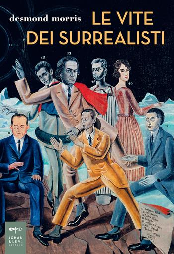 Le vite dei surrealisti - Desmond Morris - Libro Johan & Levi 2018, Cataloghi e libri illustrati | Libraccio.it