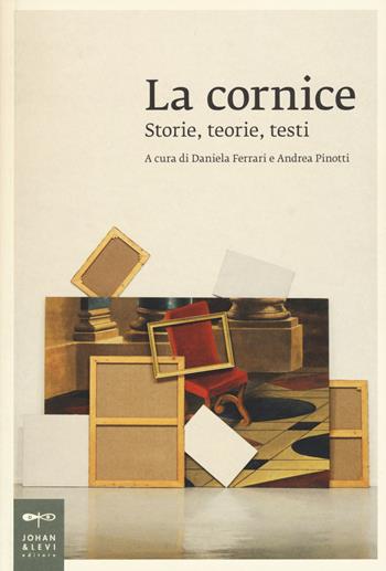 La cornice. Storie, teorie, testi  - Libro Johan & Levi 2018, Saggistica d'arte | Libraccio.it