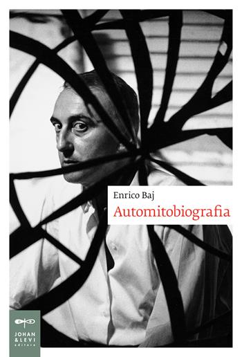 Automitobiografia - Enrico Baj - Libro Johan & Levi 2018, Biografie | Libraccio.it