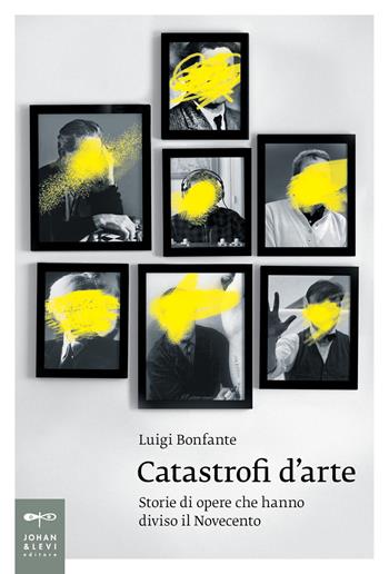 Catastrofi d'arte. Storie di opere che hanno diviso il Novecento - Luigi Bonfante - Libro Johan & Levi 2019, Saggistica d'arte | Libraccio.it