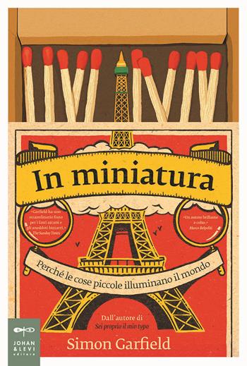 In miniatura. Perché le piccole cose illuminano il mondo - Simon Garfield - Libro Johan & Levi 2019, Saggistica d'arte | Libraccio.it