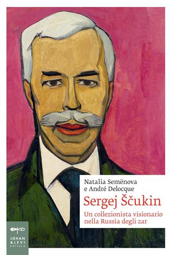 Sergej Scukin. Un collezionista visionario nella Russia degli zar - Natalia Semenova, André-Marc Delocque-Fourcaud - Libro Johan & Levi 2020, Biografie | Libraccio.it