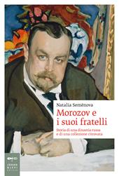 Morozov e i suoi fratelli. Storia di una dinastia russa e di una collezione ritrovata