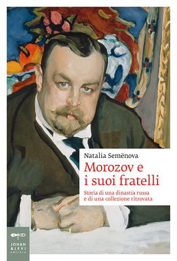 Morozov e i suoi fratelli. Storia di una dinastia russa e di una collezione ritrovata - Natalia Semenova - Libro Johan & Levi 2020, Biografie | Libraccio.it