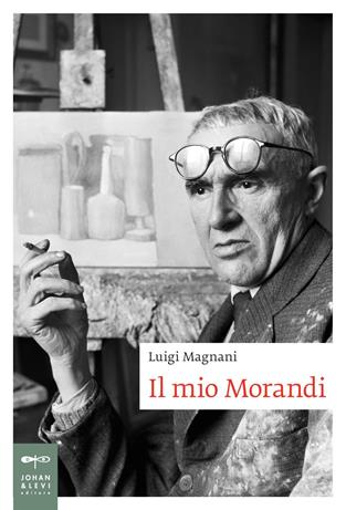 Il mio Morandi - Luigi Magnani - Libro Johan & Levi 2020, Biografie | Libraccio.it