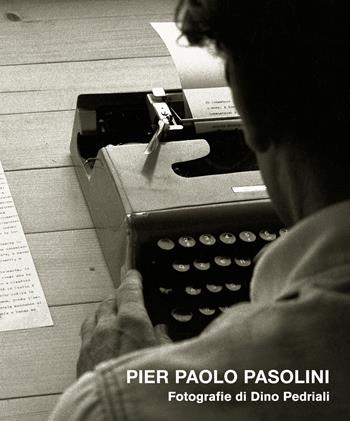 Pier Paolo Pasolini. Ediz. illustrata - Dino Pedriali - Libro Johan & Levi 2022, Fotografia | Libraccio.it