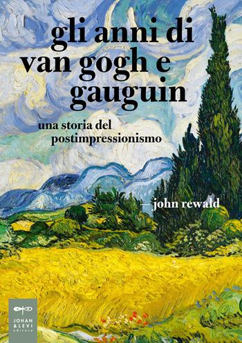 Gli anni di van Gogh e Gauguin. Una storia del postimpressionismo - John Rewald - Libro Johan & Levi 2021, Parole e immagini | Libraccio.it