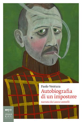Autobiografia di un impostore. Narrata da Laura Leonelli - Paolo Ventura - Libro Johan & Levi 2021, Biografie | Libraccio.it