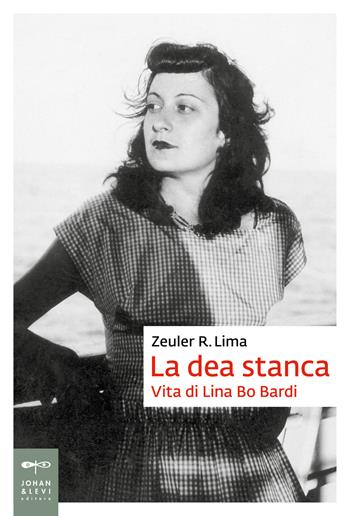 La dea stanca. Vita di Lina Bo Bardi - Zeuler Rocha Mello de Almeida Lima - Libro Johan & Levi 2021, Biografie | Libraccio.it