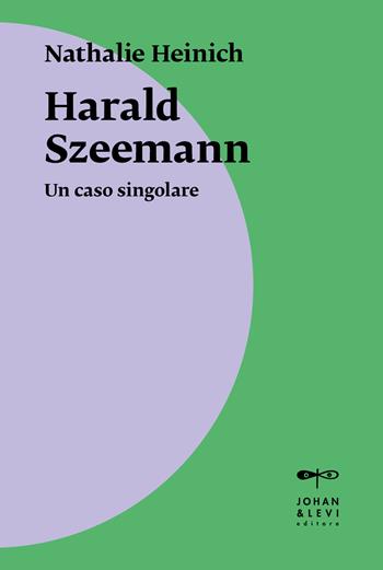 Harald Szeemann. Un caso singolare - Nathalie Heinich - Libro Johan & Levi 2021, Il punto | Libraccio.it