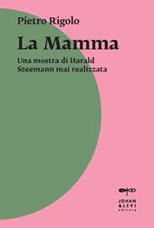 «La mamma». Una mostra di Harald Szeemann mai realizzata