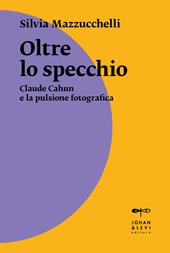 Oltre lo specchio. Claude Cahun e la pulsione fotografica