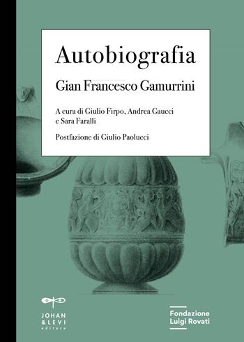 Autobiografia - Gian Francesco Gamurrini - Libro Johan & Levi 2023, Antichità | Libraccio.it