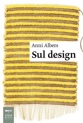 Sul design - Anni Albers - Libro Johan & Levi 2023, Saggi d'arte | Libraccio.it