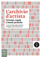 L'archivio d'artista. Princìpi, regole e buone pratiche. Nuova ediz.
