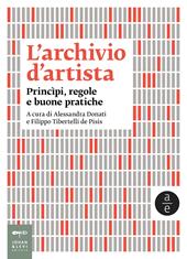 L'archivio d'artista. Princìpi, regole e buone pratiche. Nuova ediz.