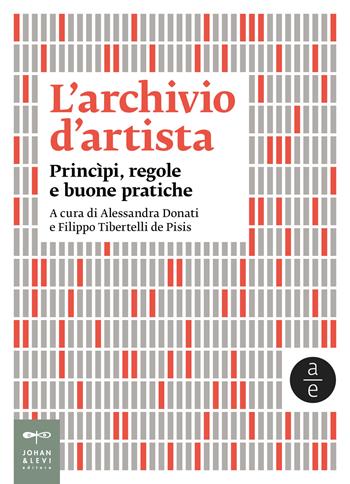 L'archivio d'artista. Princìpi, regole e buone pratiche. Nuova ediz.  - Libro Johan & Levi 2023, Saggistica d'arte | Libraccio.it