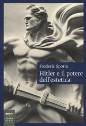 Hitler e il potere dell'estetica. Nuova ediz.