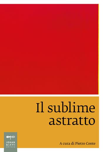 Il sublime astratto  - Libro Johan & Levi 2024, Saggistica d'arte | Libraccio.it