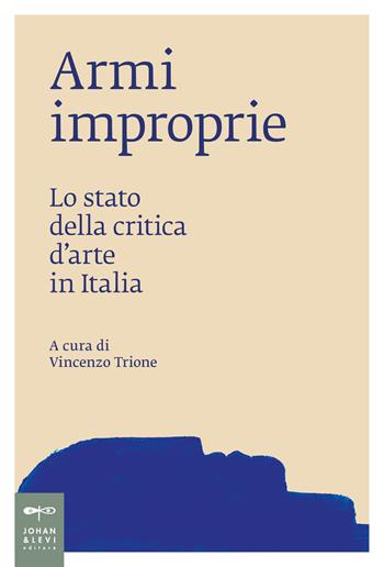 Ami improprie. Lo stato della critica d'arte in Italia  - Libro Johan & Levi 2024, Saggi d'arte | Libraccio.it