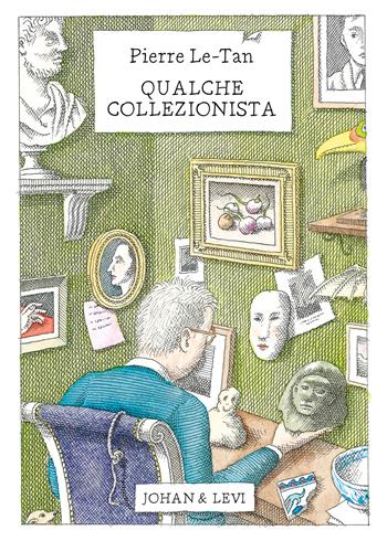 Qualche collezionista - Pierre Le-Tan - Libro Johan & Levi 2024, Illustrati | Libraccio.it