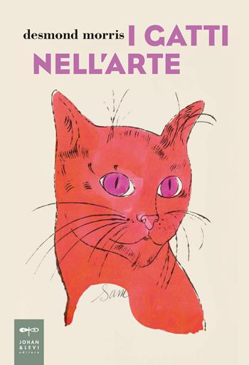 I gatti nell'arte. Ediz. a colori - Desmond Morris - Libro Johan & Levi 2025, Illustrati | Libraccio.it