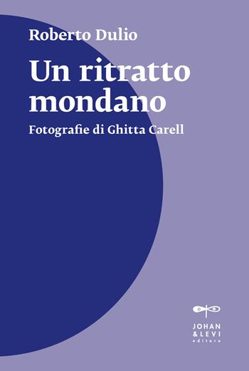 Un ritratto mondano. Fotografie di Ghitta Carell. Nuova ediz. - Roberto Dulio - Libro Johan & Levi 2025, Il punto | Libraccio.it