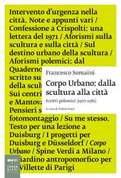 Corpo urbano. Dalla scultura alla città. Scritti polemici 1970-1982