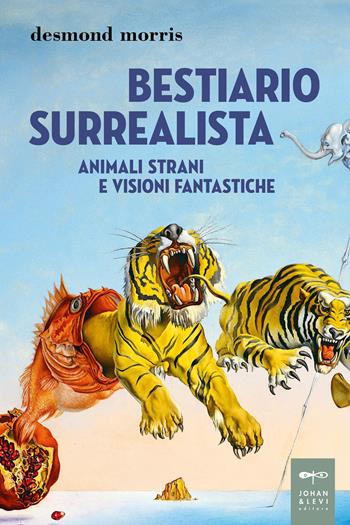 Bestiario surrealista. Animali strani e visioni fantastiche - Desmond Morris - Libro Johan & Levi 2026, Illustrati | Libraccio.it