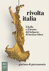 Rivolta Italia. Il bello e il brutto del belpaese di Luciano Fabro