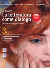 Il nuovo. Letteratura come dialogo. Vol. 3A: Naturalismo, simbolismo e avanguardie (dal 1861 al 1925).