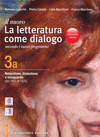 Il nuovo. Letteratura come dialogo. Vol. 3A: Naturalismo, simbolismo e avanguardie (dal 1861 al 1925). Per le Scuole superiori - Romano Luperini, Pietro Cataldi, Lidia Marchiani - Libro Palumbo 2012 | Libraccio.it