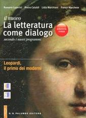 Il nuovo. Letteratura come dialogo. Leopardi. Il primo dei moderni. Ediz. rossa. Per il triennio delle Scuole superiori