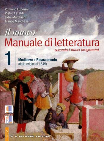 Il nuovo Manuale di letteratura. Per le Scuole superiori. Vol. 1: Medioevo e Rinascimento (dalle origini al 1545): La scrittura-Antologia della Commedia. - Romano Luperini, Pietro Cataldi, Lidia Marchiani - Libro Palumbo 2012 | Libraccio.it