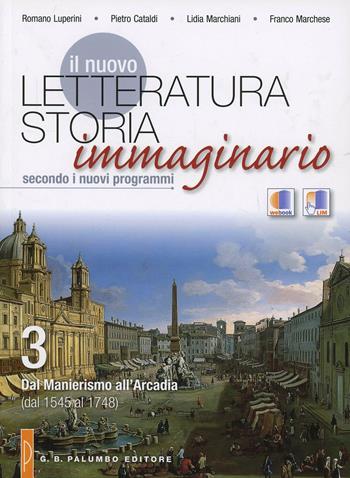Il nuovo Letteratura storia immaginario. Per le Scuole superiori. Vol. 3: Dal manierismo all'Arcadia (dal 1545 al 1748). - Romano Luperini, Pietro Cataldi, Lidia Marchiani - Libro Palumbo 2012 | Libraccio.it