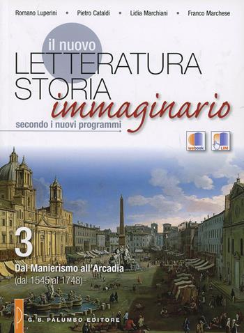 Il nuovo Letteratura storia immaginario. Con espansione online. Vol. 3: Dal manierismo all'Arcadia (dal 1545 al 1748). - Romano Luperini, Pietro Cataldi, Lidia Marchiani - Libro Palumbo 2012 | Libraccio.it