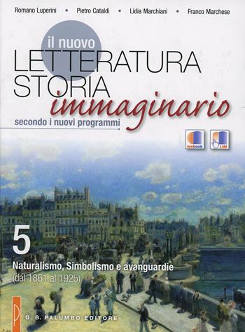 Il nuovo Letteratura storia immaginario. Per le Scuole superiori. Vol. 5: Naturalismo, simbolismo e avanguardie (dal 1861 al 1925). - Romano Luperini, Pietro Cataldi, Lidia Marchiani - Libro Palumbo 2014 | Libraccio.it