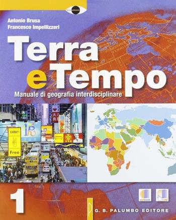 Terra e tempo. Manuale di geografia. Con espansione online. Vol. 1 - Antonio Brusa, Francesco Impellizzeri - Libro Palumbo 2012 | Libraccio.it