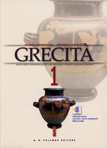 Grecità. Per le Scuole superiori. Vol. 1: Storia e antologia della letteratura greca con antologia, classici, percorsi tematici. - Mario Pintacuda, Michela Venuto - Libro Palumbo 2012 | Libraccio.it
