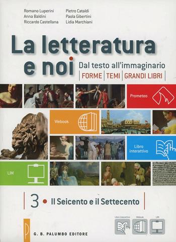 La letteratura e noi. Vol. 3-4: Il Seicento e il Settecento-Il primo Ottocento. Per la 4ª classe delle Scuole superiori - Romano Luperini, Pietro Cataldi, Anna Baldini - Libro Palumbo 2013 | Libraccio.it