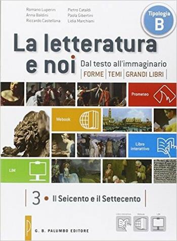 La letteratura e noi. Vol. 3-4LIM. Per la 4ª classe delle Scuole superiori. Con libro - Romano Luperini, Anna Baldini, Riccardo Castellana - Libro Palumbo 2013 | Libraccio.it