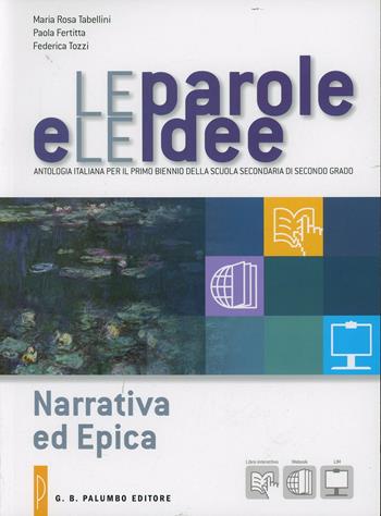 Le parole e le idee. Narrativa ed epica. Per le Scuole superiori. - M. Rosa Tabellini, Paola Fertitta, Tozzi Fedrica - Libro Palumbo 2013 | Libraccio.it