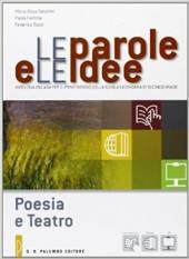 Le parole e le idee. Poesia e teatro-Webook. Per le Scuole superiori. Con espansione online