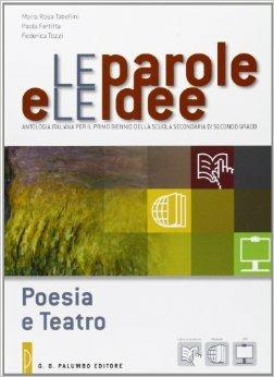 Le parole e le idee. Poesia e teatro-Webook. Per le Scuole superiori. - M. Rosa Tabellini, Paola Fertitta, Federica Tozzi - Libro Palumbo 2013 | Libraccio.it