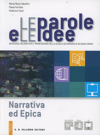 Le parole e le idee. Narrativa ed epica-Poesia e teatro. Per le Scuole superiori. - M. Rosa Tabellini, Paola Fertitta, Tozzi Fedrica - Libro Palumbo 2013 | Libraccio.it