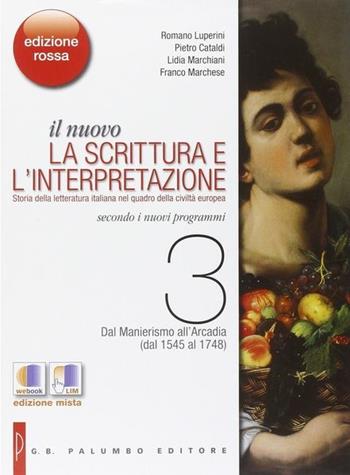 Il nuovo Scrittura e l'interpretazione. Ediz. rossa. Con e-book. Con espansione online. Vol. 3: Dal manierismo all'arcadia (dal 1545 al 1748) - Romano Luperini, Pietro Cataldi, Lidia Marchiani - Libro Palumbo 2013 | Libraccio.it