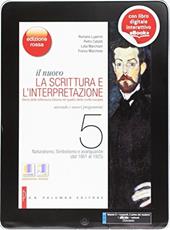 Il nuovo Scrittura e l'interpretazione. Ediz. rossa. Per le Scuole superiori. Con e-book. Con espansione online. Vol. 5: Naturalismo, simbolismo e avanguardie (dal 1861 al 1925)-Leopardi